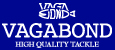 VAGABOND High Quality Tackle | ヴァガボンド 
